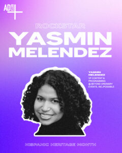 Rockstar Yasmin Melendez, VP, Content & Programming at Beyond Ordinary Events, Inc./ POSSIBLE, followed by her headshot.