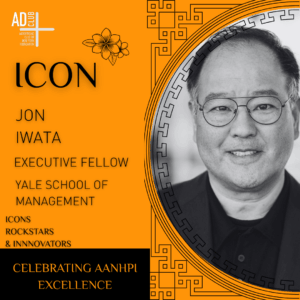 Icon John Iwata, Executive Fellow of Yale School of Management, followed his headshot.